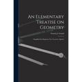 An Elementary Treatise on Geometry: Simplified for Beginners Not Versed in Algebra