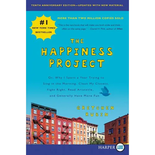 The Happiness Project, Tenth Anniversary Edition: Or, Why I Spent a Year Trying to Sing in the Morning, Clean My Closets, Fight Right, Read Aristotle,