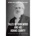Tales of John Wood and His Adams County: Observing the Bicentennial