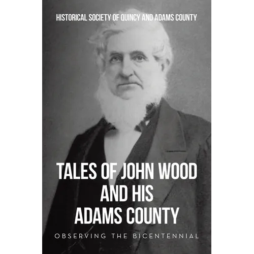Tales of John Wood and His Adams County: Observing the Bicentennial