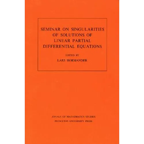 Seminar on Singularities of Solutions of Linear Partial Differential Equations. (Am-91), Volume 91