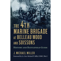 The 4th Marine Brigade at Belleau Wood and Soissons: History and Battlefield Guide