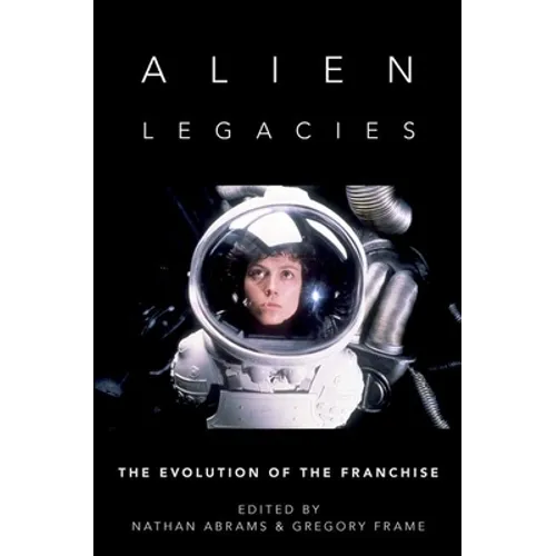 Alien Legacies: The Evolution of the Franchise