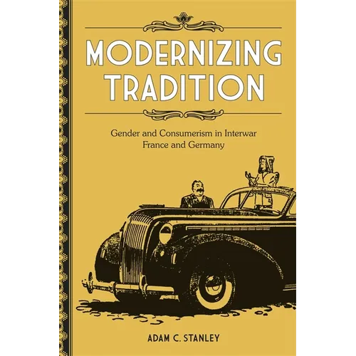 Modernizing Tradition: Gender and Consumerism in Interwar France and Germany