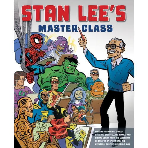 Stan Lee's Master Class: Lessons in Drawing, World-Building, Storytelling, Manga, and Digital Comics Fromthe Legendary Co-Creator of Spider-Man, the A