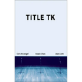 Title Tk: An Anthology