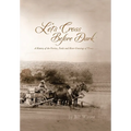 Let's Cross Before Dark: A History of the Ferries, Fords and River Crossings of Texas