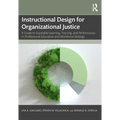 Instructional Design for Organizational Justice: A Guide to Equitable Learning, Training, and Performance in Professional Education and Workforce Sett