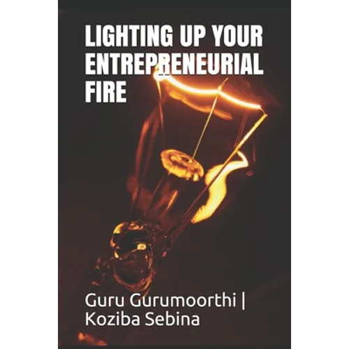 Lighting Up Your Entrepreneurial Fire: You can Choose to be an Entrepreneur