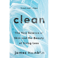Clean: The New Science of Skin and the Beauty of Doing Less