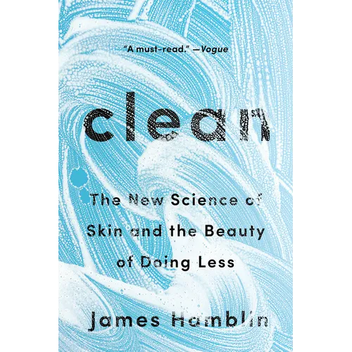 Clean: The New Science of Skin and the Beauty of Doing Less