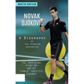 Novak Djokovic: A Biography of the Serbian Superstar (The Inspiring Story of One of Tennis' Greatest Legends)