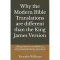 Why the Modern Bible Translations are different than the King James Version: With the revelation of an astounding fact: An Ancient Bible that has one