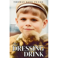 The Dressing Drink: An orphan's legacy intertwines triumph and tragedy, revealing the truth behind the glamour-sip carefully, one unforgettable page a