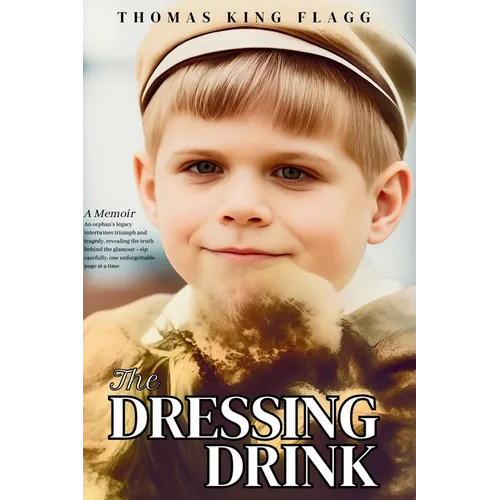 The Dressing Drink: An orphan's legacy intertwines triumph and tragedy, revealing the truth behind the glamour-sip carefully, one unforgettable page a