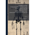 Lehrbuch Der Vergleichenden Anatomie Zum Gebrauche Bei Vergleichend Anatomischen Und Zoologischen Vorlesungen; Volume 1