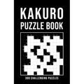 Kakuro Puzzle Book For Adults: 300 Logic Puzzles easy - medium - hard Cross Sums Puzzle Book Grid Variety From 6x6 To 13x13 With Solutions