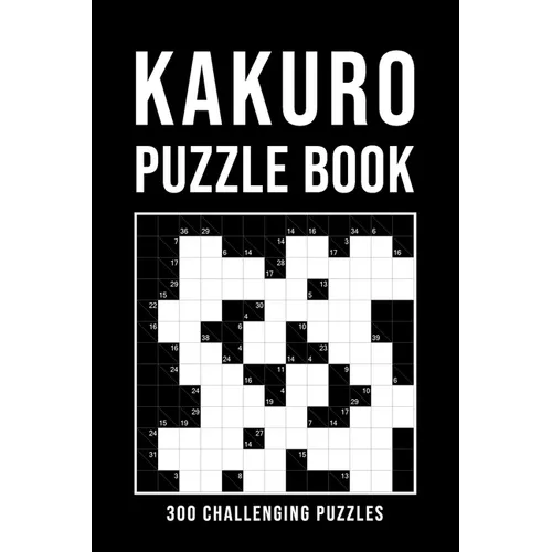Kakuro Puzzle Book For Adults: 300 Logic Puzzles easy - medium - hard Cross Sums Puzzle Book Grid Variety From 6x6 To 13x13 With Solutions