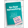 No Fear Networking: A Guide to Building Connections for the Socially Anxious Professional