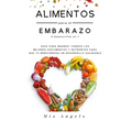 Alimentos para el Embarazo 3 manuscritos en 1: Guía para madres: conoce los mejores suplementos y nutrientes para que tu bebé consiga un desarrollo sa