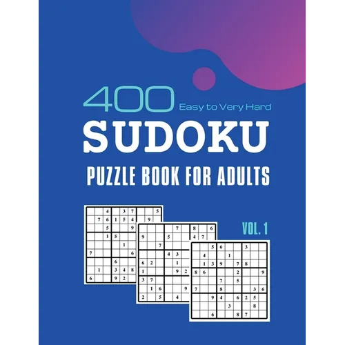 Sudoku Puzzle Book for Adults: 400 Easy To Very Hard Sudoku Puzzle Games With Solutions Vol. 1