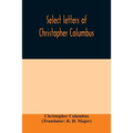 Select letters of Christopher Columbus: with other original documents, relating to his four voyages to the New World
