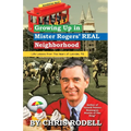 Growing up in Mister Rogers' Real Neighborhood: : Life Lessons from the Heart of Latrobe, Pa
