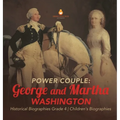 Power Couple: George and Martha Washington Historical Biographies Grade 4 Children's Biographies