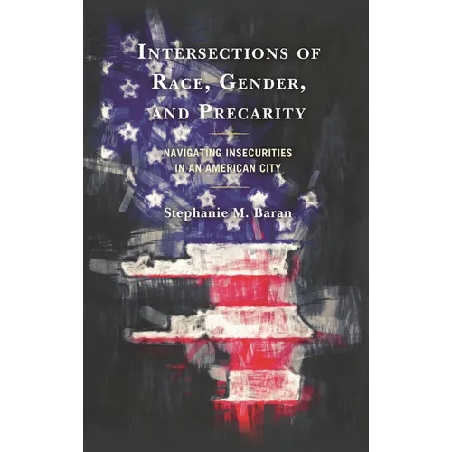 Intersections of Race, Gender, and Precarity: Navigating Insecurities in an American City