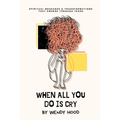 When All You Do Is Cry