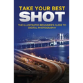 Take your Best Shot: The Illustrated Beginner's Guide to Digital Photography