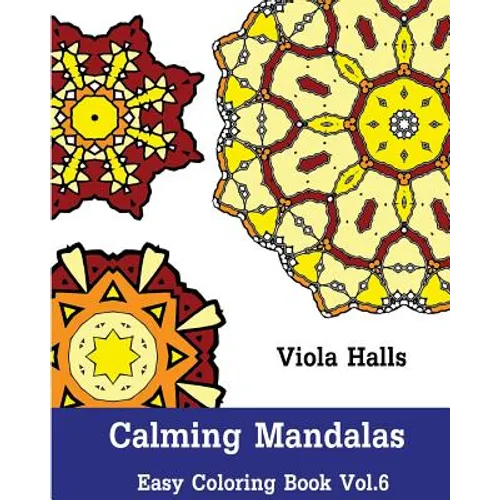 Calming Mandalas - Easy Coloring book Vol.6: Adult coloring book for stress relieving and meditation.