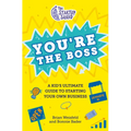 The Startup Squad: You're the Boss: A Kid's Ultimate Guide to Starting Your Own Business