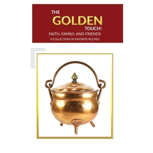 The Golden Touch Faith Family and Friends Recipes