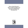 History of Salem Witchcraft; A Review of Charles W. Upham's Great Work. from the Edinburgh Review. with Notes, by the Editor of the Phrenological Jour