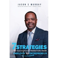 7 Strategies To Successfully Transition From Employee To Entrepreneur