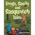 Frogs, Snails and Sasquatch Tales.