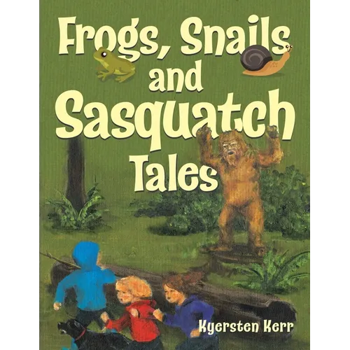 Frogs, Snails and Sasquatch Tales.