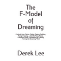 The F-Model of Dreaming: Fortitude from Failure, Falling, Fleeing, Fighting, Flying, Freezing... & all the Flora, Fauna, Frequency Fields, Foun