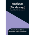 Mayflower (Flor de mayo): A Tale of the Valencian Seashore