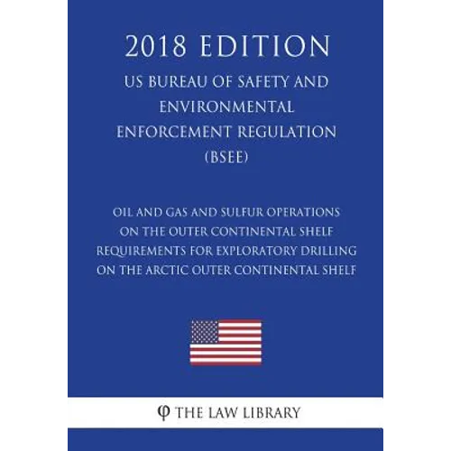 Oil and Gas and Sulfur Operations on the Outer Continental Shelf - Requirements for Exploratory Drilling on the Arctic Outer Continental Shelf (US Bur