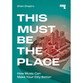 This Must Be the Place: How Music Can Make Your City Better