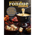 The Ultimate Fondue Cookbook: A Collection of Recipes from Our Fondue Pot to Yours