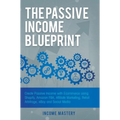The Passive Income Blueprint: Create Passive Income with Ecommerce using Shopify, Amazon FBA, Affiliate Marketing, Retail Arbitrage, eBay and Social M
