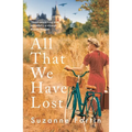 All That We Have Lost: Absolutely Unputdownable and Utterly Heartbreaking World War II Novel