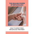 The Healing Power Of Reflexology: What To Expect From Reflexology Treatment: Basics Of Reflexology