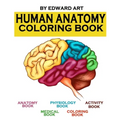 Human Anatomy Coloring Book: an Entertaining and Instructive Guide to the Human Body - A Coloring, Activity & Medical Book for Teens and Adult