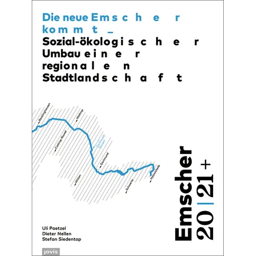 Emscher 20 21+: Die Neue Emscher Kommt: Sozial-Ökologischer Umbau Einer Regionalen Stadtlandschaft