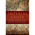 Imperial Cults: Religion and Politics in the Early Han and Roman Empires