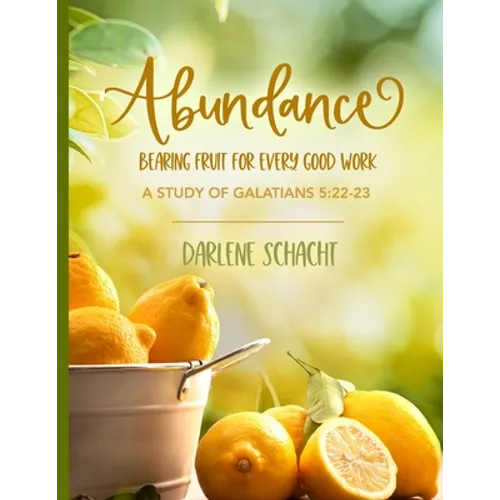 Abundance: Bearing Fruit for Every Good Work: A Study of Galatians 5:22-23